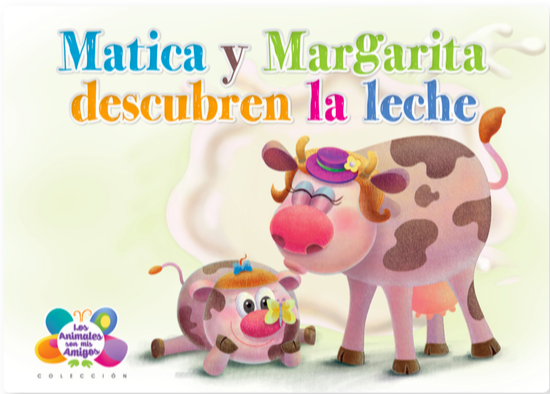Los animales son mis amigos - Matica y margarita descubren la leche